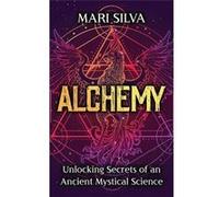 Alchemy Unlocking Secrets of an Ancient Mystical Science - Mari Silva - Primasta - Livre en Anglais Mari SilvaMari Silva (Auteur)