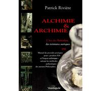 Alchimie & archimie: L'art des Particuliers, des teintures aurique ou Manuel de procédés pratiques pour "produire l'Or et l'Argent archimiques" ... méthodes authentiques des anciens Philosophes