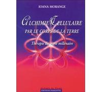 Alchimie cellulaire par le corps de la terre : Thérapie du troisième millénaire