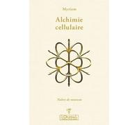 Alchimie Cellulaire - Tome 2, Le Droit De Naître De Nouveau - Thérapie Du 3e Millénaire