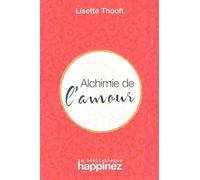 Alchimie de l'amour - Thooft Lisette - Bibliotheque Happinez - broché - Guide