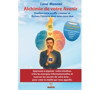 Alchimie de votre Avenir Éveillez votre souffle créateur et Écrivez l'histoire dont votre âme rêve - Lana Monnier - Bookelis - broché - Guide