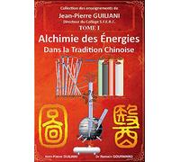 Alchimie des énergies dans la Tradition chinoise Tome 1