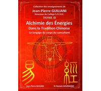 Alchimie des énergies dans la Tradition chinoise Tome 2 - Le langage du corps du consultant - Jean-Pierre Guiliani - Arkhana Vox - broché - Guide