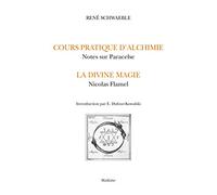Alchimie et magie. le cours d'alchimie pratique. notes sur paracelse. la divine magie. nicolas flame