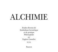 Alchimie - Études Diverses De Symbolisme Hermétique Et De Pratique Philosophale