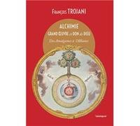 Alchimie grand oeuvre et don de dieu TROJANI François (Auteur)