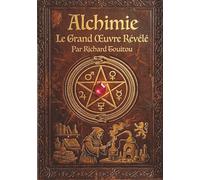 ALCHIMIE - Le Grand Œuvre Révélé