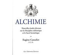 Alchimie, Nouvelles études diverses sur la discip line alchimique et le Sacré hermétique Eugène Canseliet (Auteur)
