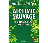 Alchimie Sauvage - Le Chemin De L'éveil Par La Forêt