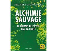 Alchimie sauvage Le chemin de l'éveil par la fôret - Michele Giovagnoli - Macro - broché - Essai
