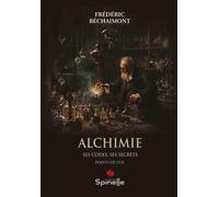 Alchimie - Ses codes, ses secrets - Frédéric Bechaimont - Spinelle Eds - broché - Essai