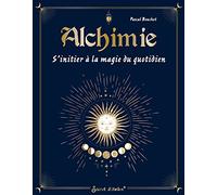 Alchimie - S'initier À La Magie Du Quotidien