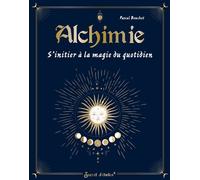 Alchimie, s'initier à la magie du quotidien - Pascal Bouchet - Secret D'etoiles - broché - Essai