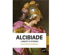 Alcibiade L'amant d'Athènes - Jean-Manuel Roubineau - Puf - broché - Biographie