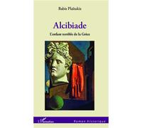 Alcibiade L'enfant terrible de la Grèce - Babis Plaitakis - L'harmattan - broché - Roman