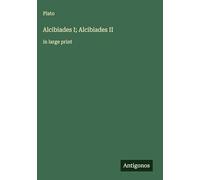 Alcibiades I; Alcibiades II: in large print