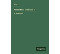 Alcibiades I; Alcibiades II: in large print