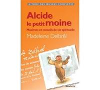 Alcide le petit moine - Maximes et conseils de vie spirituelle Madeleine Delbrêl (Auteur)