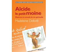 Alcide le petit moine - Maximes et conseils de vie spirituelle Tome IV des OEuvres Complètes - Madeleine Delbrêl - Nouvelle Cite - broché - Essai