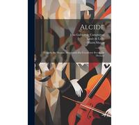 Alcide: Tragedie En Musique, Representé Par L'academie Royale De Musique