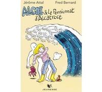 Alcie et le pensionnat d'Alcatroce Jérôme Attal (Auteur), Fred Bernard (Auteur)