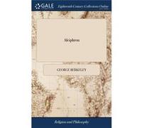 Alciphron Or the Minute Philosopher. In Seven Dialogues. Containing an Apology for the Christian Religion Against Those who are Called Freethinkers - Geor George BerkeleyGeorge Berkeley (Auteur)