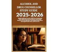 ALCOHOL AND DRUG COUNSELLOR Study Guide 2025-2026: Alcohol and Drug Counselor (ADC) Exam Study Guide 2025-2026: Comprehensive Review of the IC&RC ... Full-Length Practice Tests, and Proven Tes
