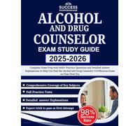 Alcohol and Drug Counselor Exam Study Guide 2025-2026: Complete Exam Prep with 1000+ Practice Questions and Detailed Answer Explanations to Help You ... Certification Exam on Your First Try