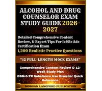 Alcohol And Drug Counselor Exam Study Guide 2026-2027: 1,200 Realistic Practice Questions, Detailed Comprehensive Content Review, & Expert Tips For Ic&Rc Adc Certification Exam