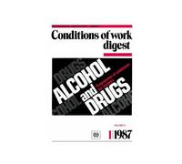 Alcohol And Drugs. Programmes Of Assistance For Workers (Conditions Of Work Digest 1/87)