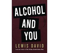 Alcohol and You - 21 Ways to Control and Stop Drinking: How to Give Up Your Addiction and Quit Alcohol