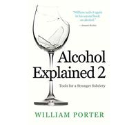 Alcohol Explained 2: Tools for a Stronger Sobriety