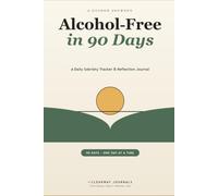 Alcohol-Free in 90 Days: A Daily Sobriety Tracker & Reflection Journal