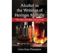 Alcohol in the Writings of Herman Melville by Corey Evan Thompson Corey Evan Thompson (Auteur)
