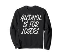 Alcohol is for Losers Alcool Perdants sans Alcool Sweatshirt