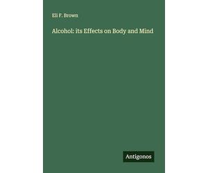 Alcohol: its Effects on Body and Mind