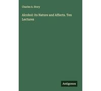 Alcohol: its Nature and Affects. Ten Lectures