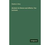 Alcohol: its Nature and Affects. Ten Lectures
