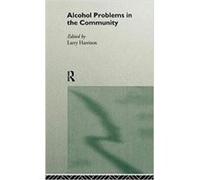 Alcohol Problems in the Community by Larry Harrison