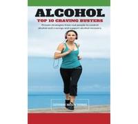 Alcohol - Top 10 Cravings Busters: Proven strategies to stop cravings. Be free of the wish to drink and quick to turn those feelings off if they strike.: Volume 4 (Living alcohol free) - [Livre en VO]