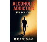 Alcoholic Addiction - How to Escape
