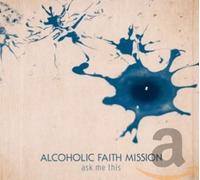 Alcoholic Faith Mission - Ask Me This [Import]