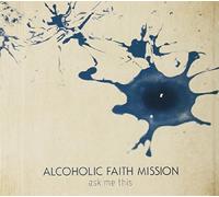 Alcoholic Faith Mission - Ask Me This [Import]