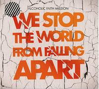 Alcoholic Faith Mission - We Stop The World from. [Import]