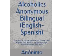 Alcoholics Anonymous Bilingual (English-Spanish): True and accurate translation to the 1955 English 2nd edition -page-by-page. 7th Edition 2026