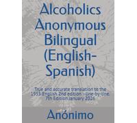 Alcoholics Anonymous Bilingual (English-Spanish): True and accurate translation to the 1955 English 2nd edition --line-by-line. 7th Edition January 2026