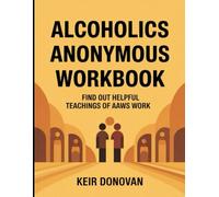 Alcoholics Anonymous Workbook: Find Out Helpful Teachings of AAWS Work