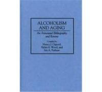 Alcoholism and Aging, Bibliographies and Indexes in Gerontology, No 24 Helen E. Wood, Iris A. Parham, Nancy J. Osgood (Auteur)