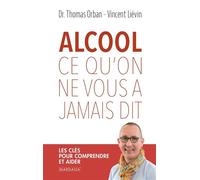 Alcool, ce qu'on ne vous a jamais dit Les clés pour comprendre et aider - Vincent Lievin - Mardaga - broché - Essai